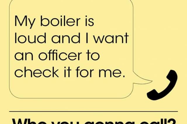 The caller said: My boiler is loud and I want an officer to check it for me."